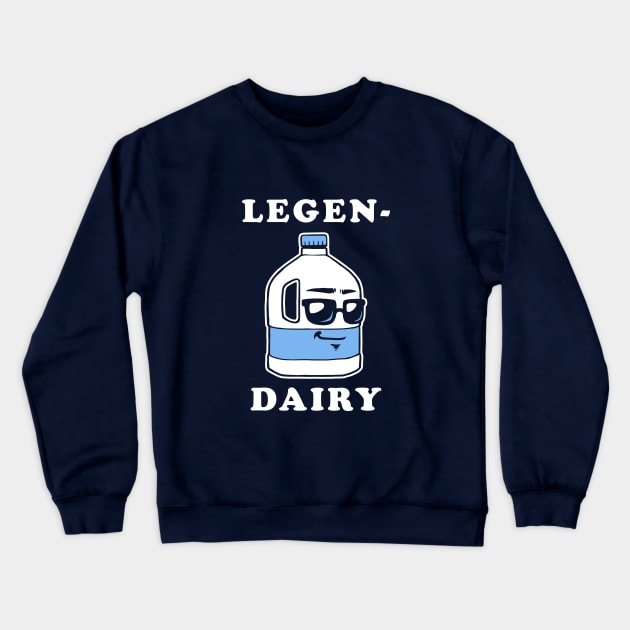 LegenDairy Crewneck Sweatshirt by dumbshirts